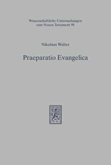 Praeparatio Evangelica: Studien zur Umwelt, Exegese und Hermeneutik des Neuen Testaments