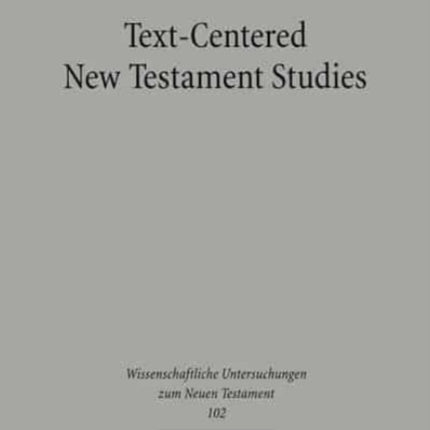 Text-centered New Testament Studies: Text-Theoretical Essays on Early Jewish and Early Christian Literature