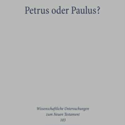 Petrus oder Paulus?: Studien über das Verhältnis des Ersten Petrusbriefes zur paulinischen Tradition