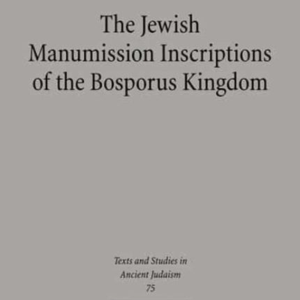 The Jewish Manumission Inscriptions of the Bosporus Kingdom