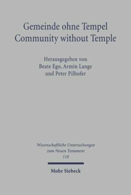 Gemeinde ohne Tempel /Community without Temple: Zur Substituierung und Transformation des Jerusalemer Tempels und seines Kults im Alten Testament, antiken Judentum und frühen Christentum