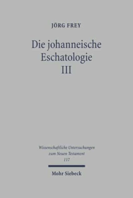 Die johanneische Eschatologie: Band 3: Die eschatologische Verkündigung in den johanneischen Texten