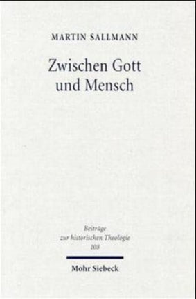 Zwischen Gott und Mensch: Huldrych Zwinglis theologischer Denkweg im De vera et falsa religione commentarius (1525)