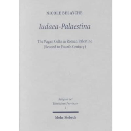 Iudaea-Palaestina: The Pagan Cults in Roman Palestine (Second to Fourth Century)