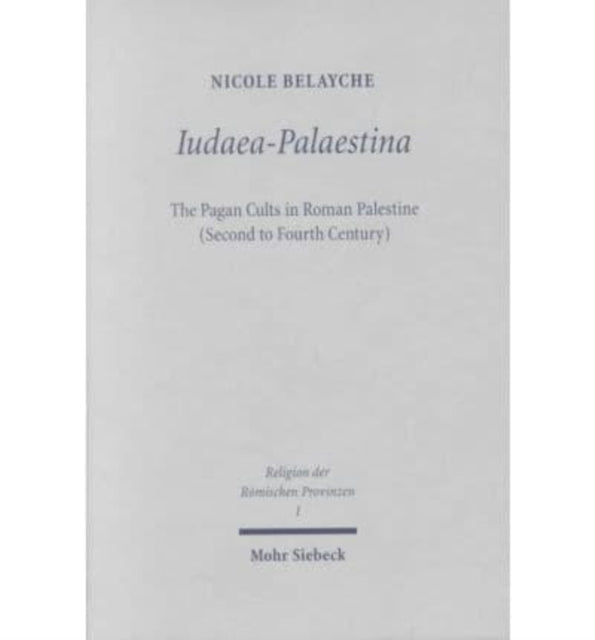 Iudaea-Palaestina: The Pagan Cults in Roman Palestine (Second to Fourth Century)