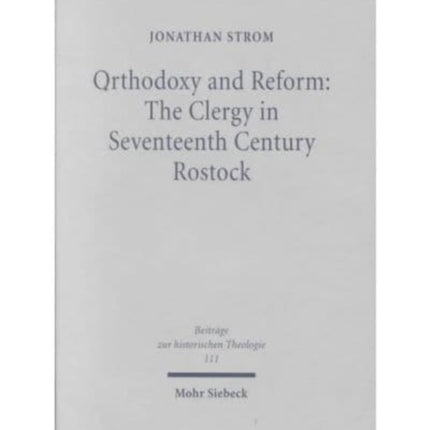 Orthodoxy and Reform: The Clergy in Seventeenth Century Rostock