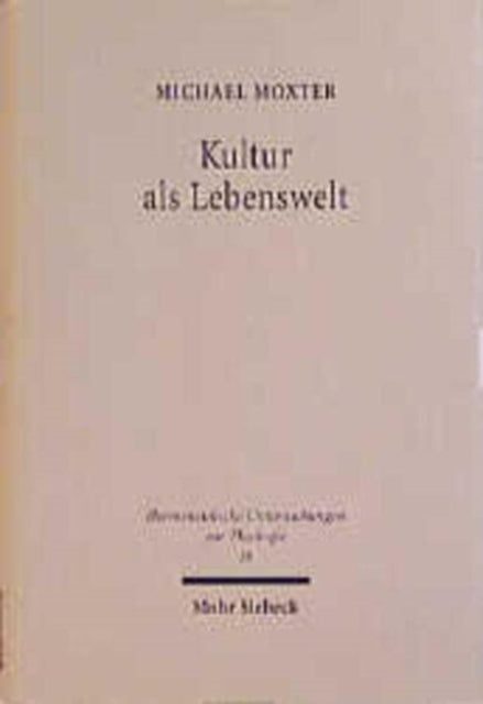 Kultur als Lebenswelt: Studien zum Problem einer Kulturtheologie