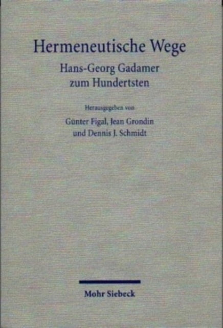 Hermeneutische Wege: Hans-Georg Gadamer zum Hundertsten