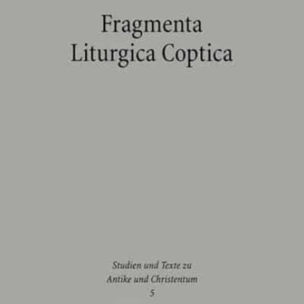 Fragmenta Liturgica Coptica: Editionen und Kommentar liturgischer Texte der koptischen Kirche des ersten Jahrtausends