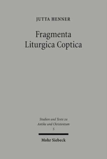 Fragmenta Liturgica Coptica: Editionen und Kommentar liturgischer Texte der koptischen Kirche des ersten Jahrtausends