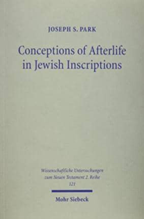 Conceptions of Afterlife in Jewish Inscriptions: With Special Reference to Pauline Literature