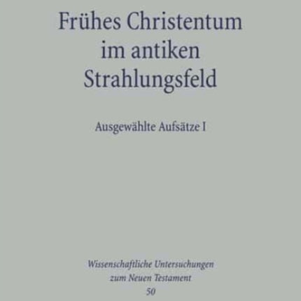 Frühes Christentum im antiken Strahlungsfeld: Ausgewählte Aufsätze I