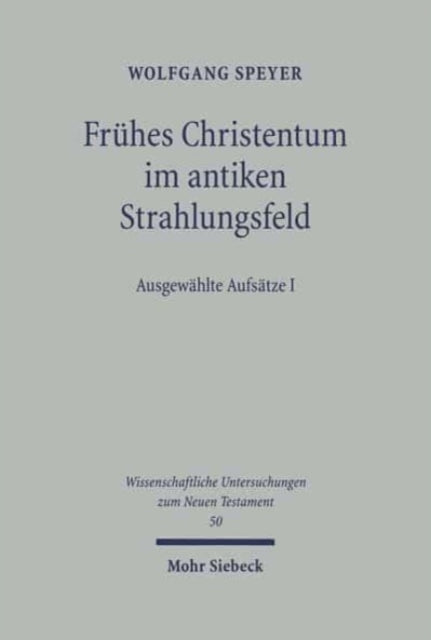 Frühes Christentum im antiken Strahlungsfeld: Ausgewählte Aufsätze I