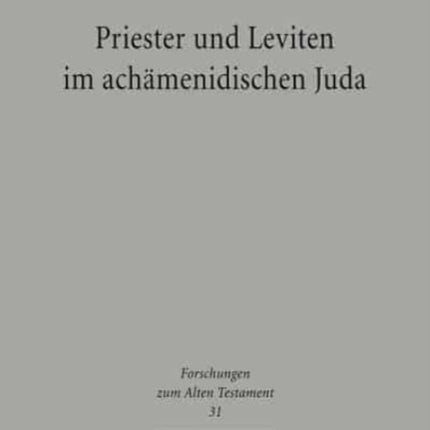 Priester und Leviten im achämenidischen Juda: Studien zur Kult- und Sozialgeschichte Israels in persischer Zeit