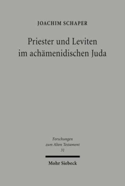 Priester und Leviten im achämenidischen Juda: Studien zur Kult- und Sozialgeschichte Israels in persischer Zeit