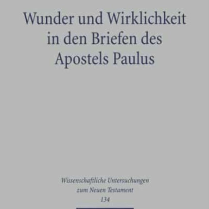 Wunder und Wirklichkeit in den Briefen des Apostels Paulus: Ein Beitrag zu einem Wunderverständnis jenseits von Entmythologisierung