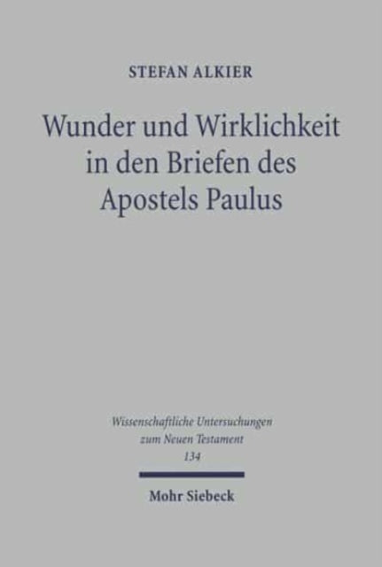 Wunder und Wirklichkeit in den Briefen des Apostels Paulus: Ein Beitrag zu einem Wunderverständnis jenseits von Entmythologisierung