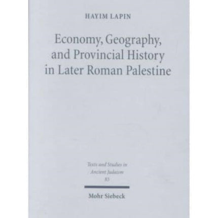 Economy, Geography, and Provincial History in Later Roman Palestine