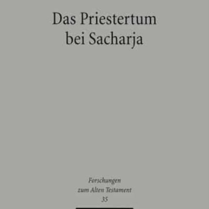 Das Priestertum bei Sacharja: Historische und traditionsgeschichtliche Untersuchungen zur frühnachexilischen Herrschererwartung