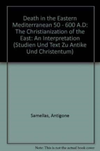 Death in the Eastern Mediterranean (50-600 A.D.): The Christianization of the East: An Interpretation