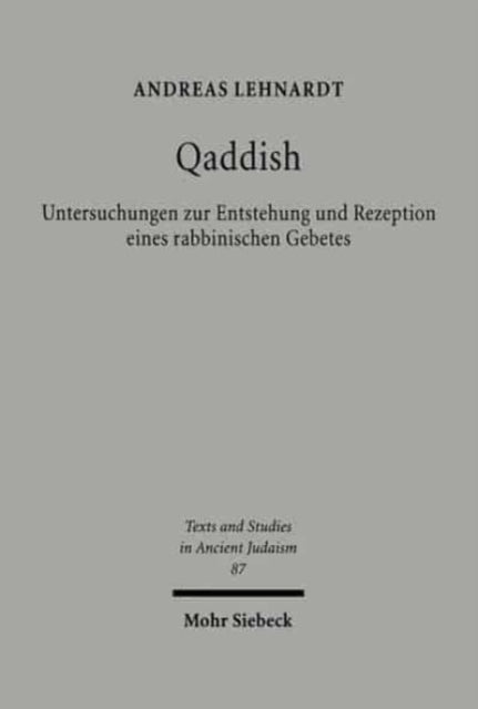 Qaddish: Untersuchungen zur Entstehung und Rezeption eines rabbinischen Gebetes