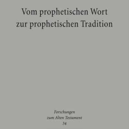 Vom prophetischen Wort zur prophetischen Tradition: Studien zur Traditions- und Redaktionsgeschichte innerprophetischer Konflikte in der Hebräischen Bibel