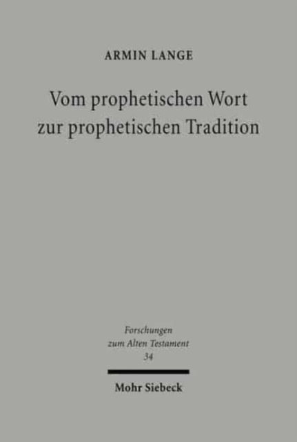 Vom prophetischen Wort zur prophetischen Tradition: Studien zur Traditions- und Redaktionsgeschichte innerprophetischer Konflikte in der Hebräischen Bibel