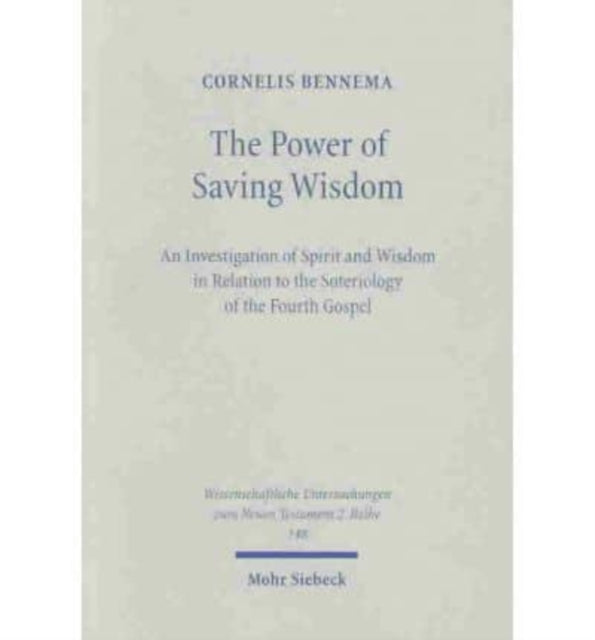 The Power of Saving Wisdom: An Investigation of Spirit and Wisdom in Relation to the Soteriology of the Fourth Gospel