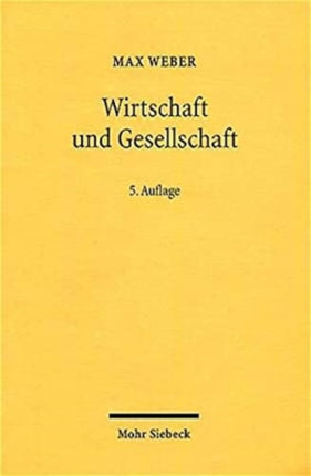 Wirtschaft und Gesellschaft: Grundriss der verstehenden Soziologie