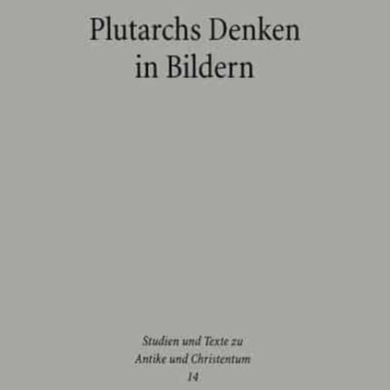 Plutarchs Denken in Bildern: Studien zur literarischen, philosophischen und religiösen Funktion des Bildhaften