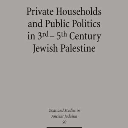 Private Households and Public Politics in 3rd-5th Century Jewish Palestine