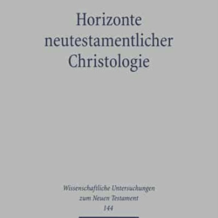 Horizonte neutestamentlicher Christologie: Studien zu Paulus und zur frühchristlichen Theologie