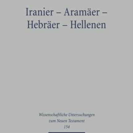 Iranier - Aramäer - Hebräer - Hellenen: Iranische Religionen und ihre Westbeziehungen. Einzelstudien und Versuch einer Zusammenfassung