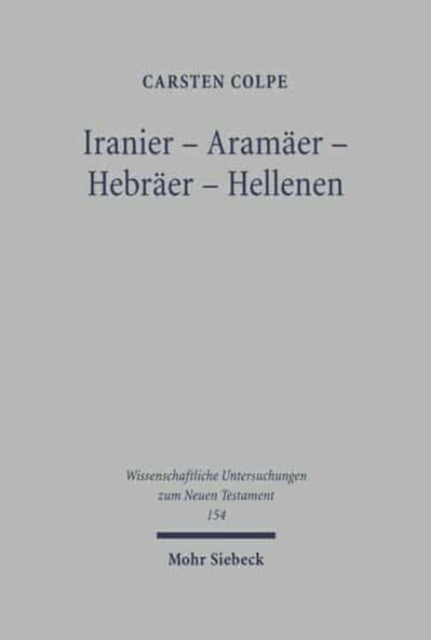 Iranier - Aramäer - Hebräer - Hellenen: Iranische Religionen und ihre Westbeziehungen. Einzelstudien und Versuch einer Zusammenfassung