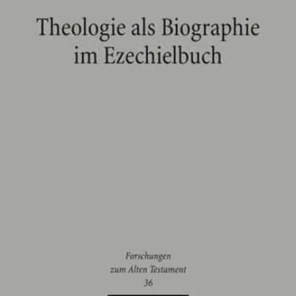 Theologie als Biographie im Ezechielbuch: Ein