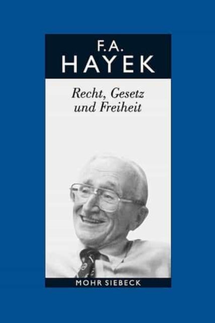 Gesammelte Schriften in deutscher Sprache: Abt. B Band 4: Recht, Gesetz und Freiheit. Eine Neufassung der liberalen Grundsätze der Gerechtigkeit und der politischen Ökonomie