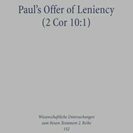 Paul's Offer of Leniency (2 Cor 10:1): Populist Ideology and Rhetoric in a Pauline Letter Fragment (2  Cor 10:1-13:10)