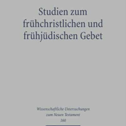 Studien zum frühchristlichen und frühjüdischen Gebet: Eine Untersuchung zu 1 Clem 59 bis 61 in seinem literarischen, historischen und theologischen Kontext