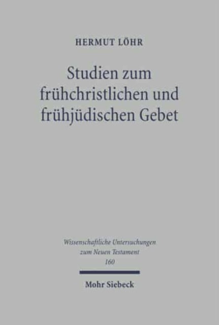 Studien zum frühchristlichen und frühjüdischen Gebet: Eine Untersuchung zu 1 Clem 59 bis 61 in seinem literarischen, historischen und theologischen Kontext