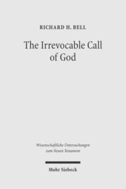 The Irrevocable Call of God: An Inquiry into Paul's Theology of Israel