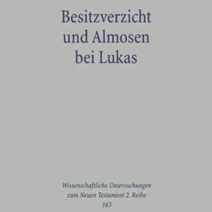 Besitzverzicht und Almosen bei Lukas: Wesen und Forderung des lukanischen Vermögensethos