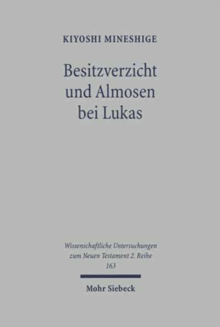 Besitzverzicht und Almosen bei Lukas: Wesen und Forderung des lukanischen Vermögensethos