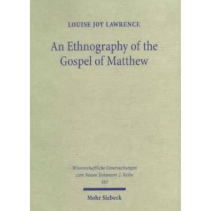 An Ethnography of the Gospel of Matthew: A Critical Assessment of the Use of the Honour and Shame Model in New Testament Studies