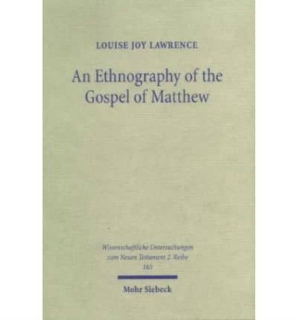 An Ethnography of the Gospel of Matthew: A Critical Assessment of the Use of the Honour and Shame Model in New Testament Studies