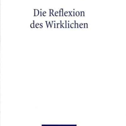 Die Reflexion des Wirklichen: Zwischen Hegels absoluter Dialektik und der Philosophie der Endlichkeit von M. Heidegger und H.G. Gadamer