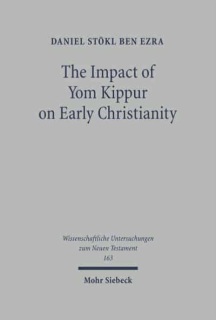 The Impact of Yom Kippur on Early Christianity: The Day of Atonement from Second Temple Judaism to the Fifth Century