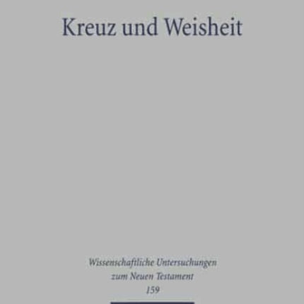 Kreuz und Weisheit: Eine exegetische Untersuchung zu 1 Kor 1,10-3,4