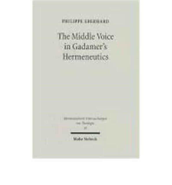 The Middle Voice in Gadamer's Hermeneutics: A Basic Interpretation with some Theological Implications