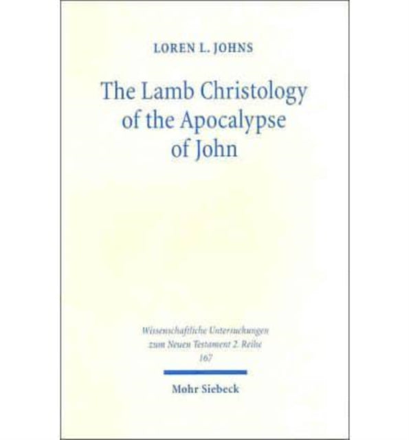 The Lamb Christology of the Apocalypse of John: An Investigation into Its Origins and Rhetorical Force