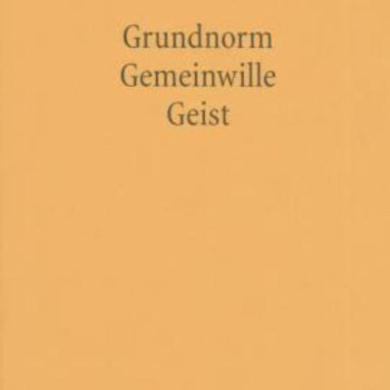 Grundnorm - Gemeinwille - Geist: Der Grund des Rechts nach Kelsen, Kant und Hegel